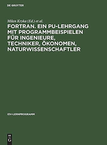 FORTRAN. Ein PU–Lehrgang mit Programmbeispielen – Band. I. Basistext und Lösungen