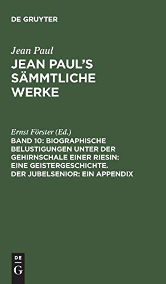 Biographische Belustigungen unter der Gehirnschale einer Riesin: Eine Geistergeschichte. Der Jubelsenior: Ein Appendix