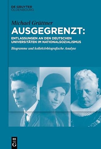 Ausgegrenzt: Entlassungen an den deutschen Unive – Biogramme und kollektivbiografische Analyse