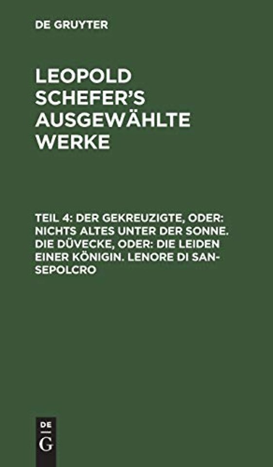 Der Gekreuzigte, Oder: Nichts Altes Unter Der Sonne. Die Duvecke, Oder: Die Leiden Einer Konigin. Lenore Di San-Sepolcro