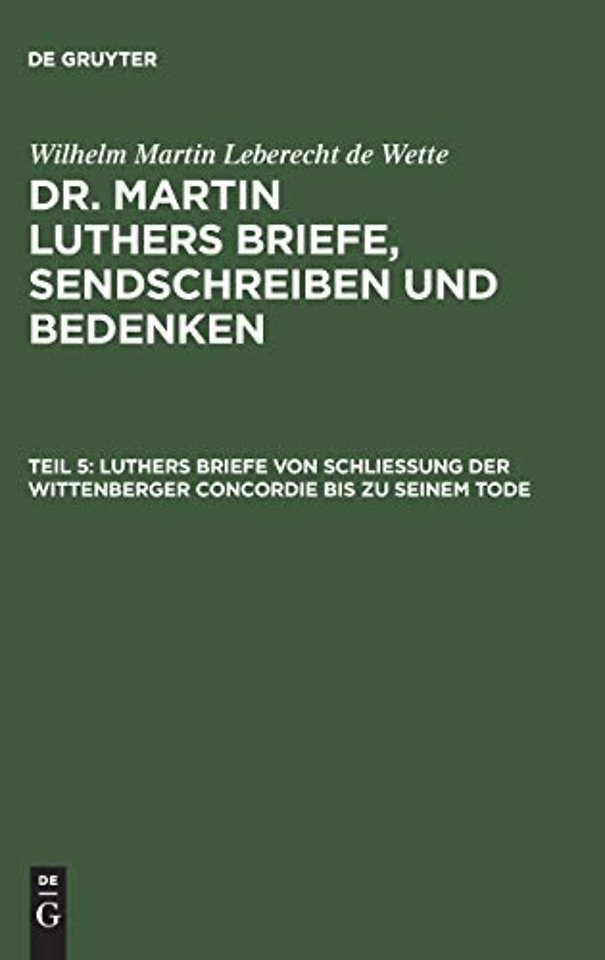 Luthers Briefe von Schlieβung der Wittenberger Concordie bis zu seinem Tode