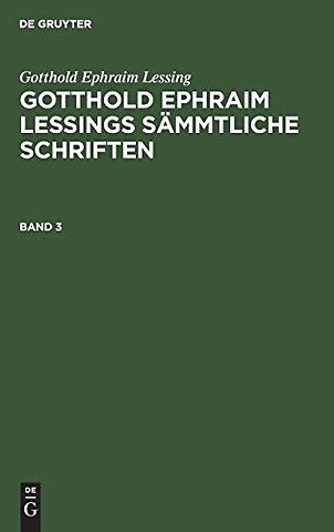 Gotthold Ephraim Lessing: Gotthold Ephraim Lessings Sämmtliche Schriften. Band 3