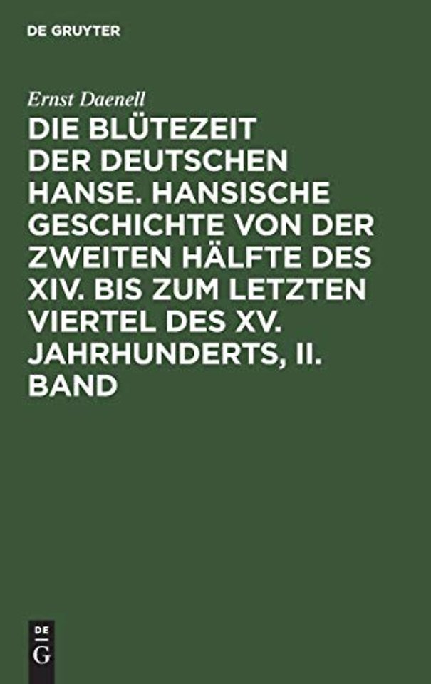 Die Blutezeit der deutschen Hanse. Hansische Geschichte von der zweiten Halfte des XIV. bis zum letzten Viertel des XV. Jahrhunderts, II. Band