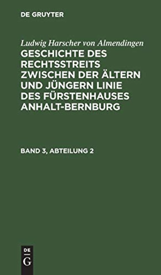 Ludwig Harscher von Almendingen: Geschichte des Rechtsstreits zwischen der ältern und jüngern Linie des Fürstenhauses Anhalt–Bernburg. Band 3, A