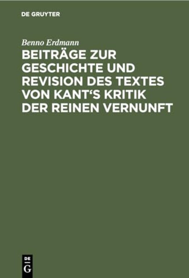 Beiträge zur Geschichte und Revision des Textes von Kant`s Kritik der reinen Vernunft