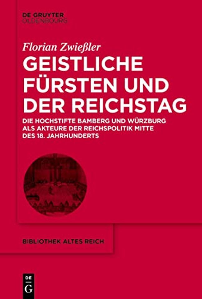 Geistliche Fürsten und der Reichstag – Die Hochstifte Bamberg und Würzburg als Akteure der Reichspolitik Mitte des 18. Jahrhunderts