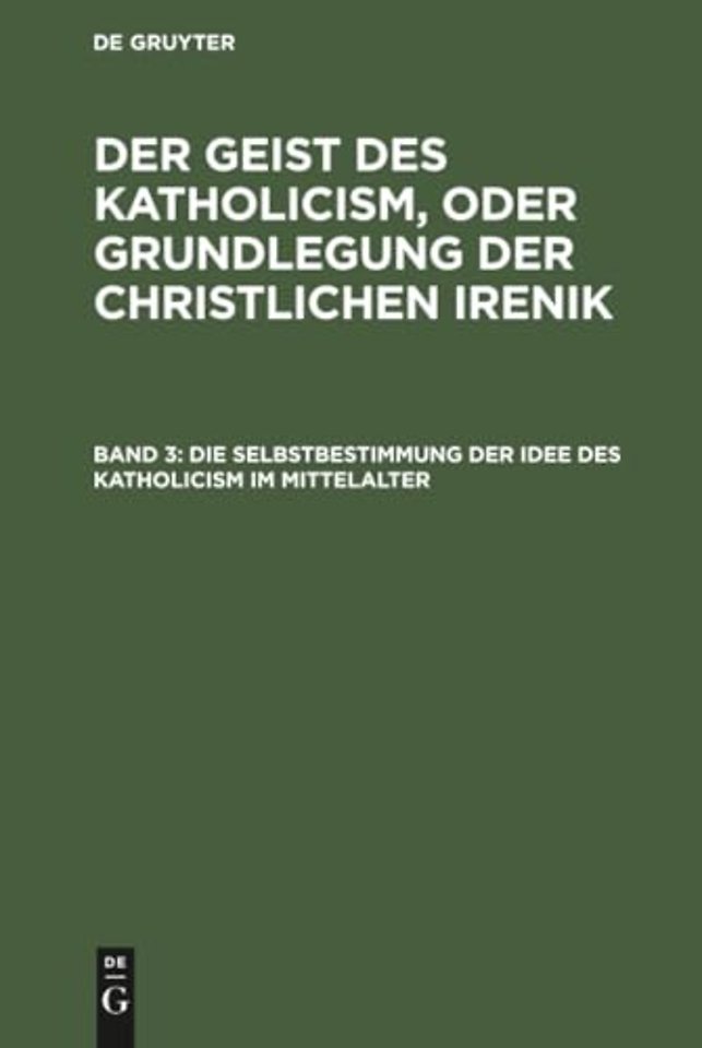 Die Selbstbestimmung der Idee des Katholicism im – Oder Grundriβ der scholastischen Dogmengeschichte