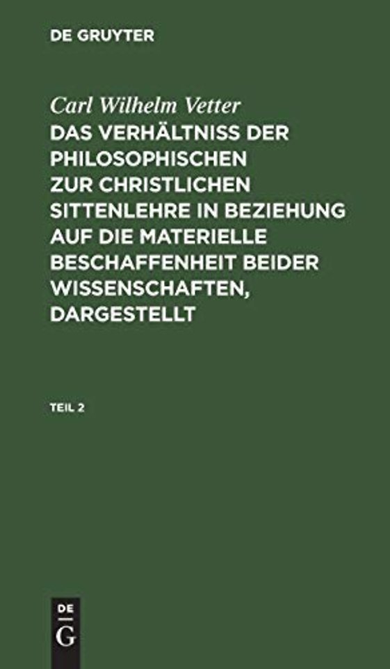 Carl Wilhelm Vetter: Das Verhältniβ der philosophischen zur christlichen Sittenlehre in Beziehung auf die materielle Beschaffenheit beider