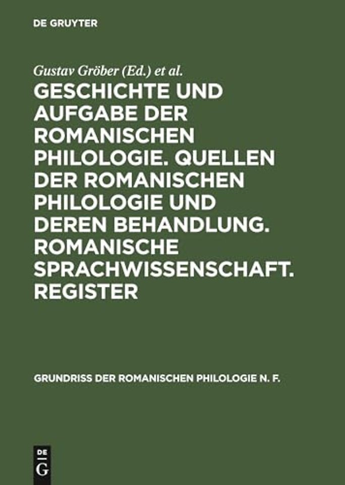 Geschichte Und Aufgabe Der Romanischen Philologie. Quellen Der Romanischen Philologie Und Deren Behandlung. Romanische Sprachwissenschaft. Register