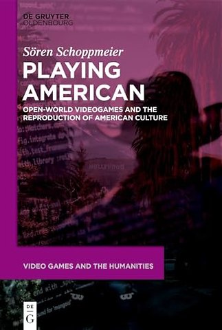 Playing American – Open–World Videogames and the Reproduction of American Culture