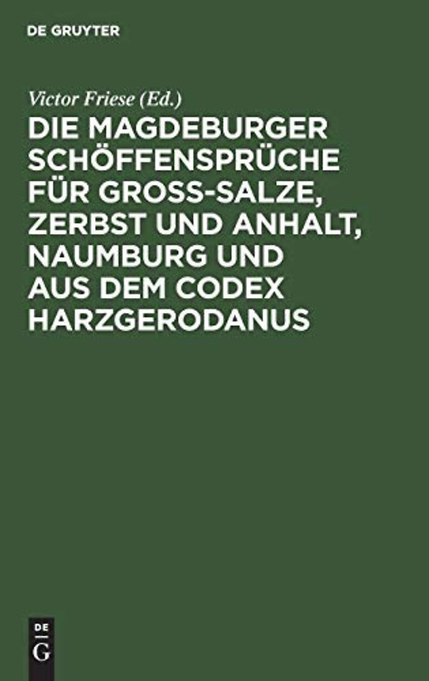 Die Magdeburger Schoffenspruche Fur Gross-Salze, Zerbst Und Anhalt, Naumburg Und Aus Dem Codex Harzgerodanus