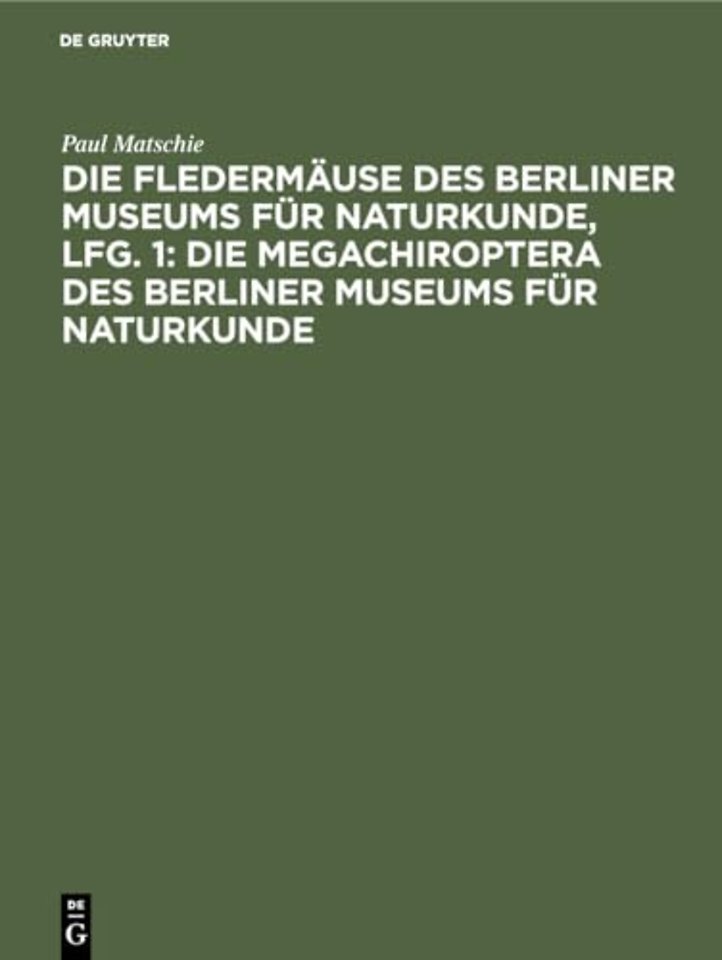 Die Fledermause Des Berliner Museums Fur Naturkunde, Lfg. 1: Die Megachiroptera Des Berliner Museums Fur Naturkunde
