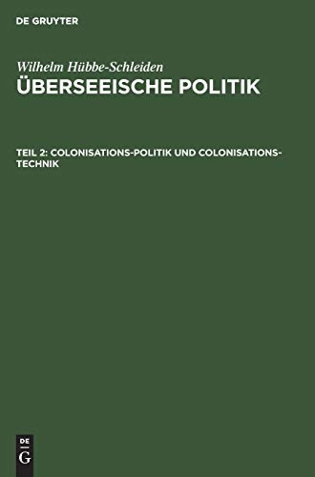 Colonisations–Politik und Colonisations–Technik – Eine Studie über Wirksamkeit und Rentabilität von Colonisations–Gesellschaften