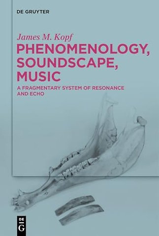 Phenomenology, Soundscape, Music – A Fragmentary System of Resonance and Echo