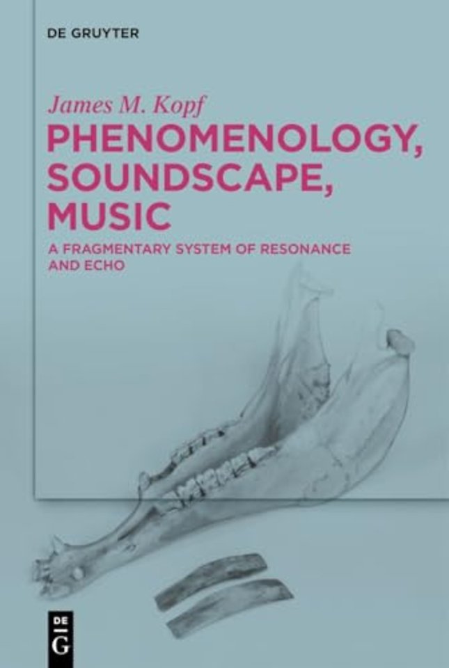 Phenomenology, Soundscape, Music – A Fragmentary System of Resonance and Echo