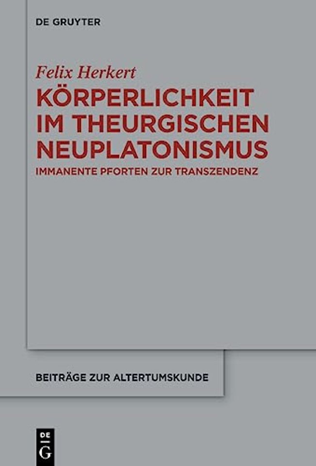 Körperlichkeit im theurgischen Neuplatonismus – Immanente Pforten zur Transzendenz