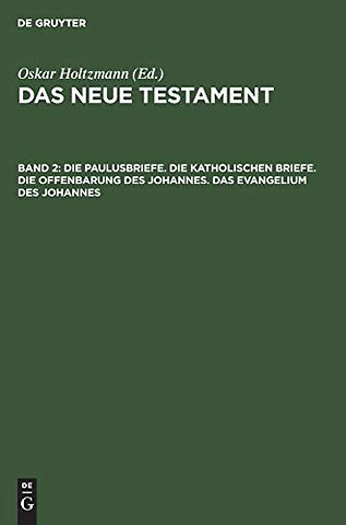 Die Paulusbriefe. Die Katholischen Briefe. Die Offenbarung des Johannes. Das Evangelium des Johannes