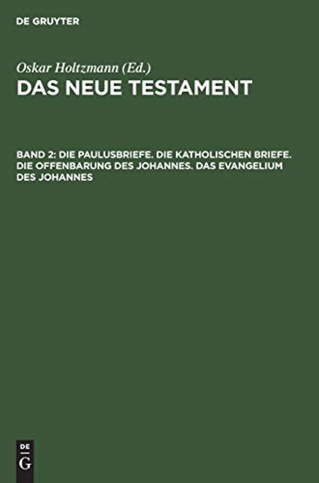 Die Paulusbriefe. Die Katholischen Briefe. Die Offenbarung Des Johannes. Das Evangelium Des Johannes
