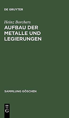 Aufbau der Metalle und Legierungen – mit 2 Tabellen, aus: Metallkunde : Einführendes über Aufbau, Eigenschaften und Untersuchung von Metalle
