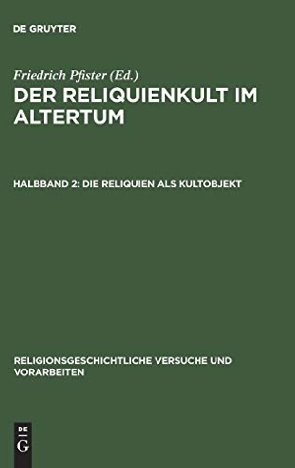 Der Reliquienkult im Altertum, Halbband 2, Die Reliquien als Kultobjekt