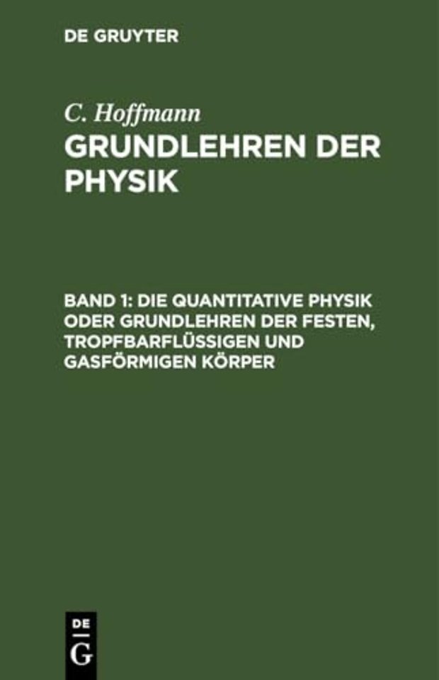 Die Quantitative Physik Oder Grundlehren Der Festen, Tropfbarflussigen Und Gasformigen Korper