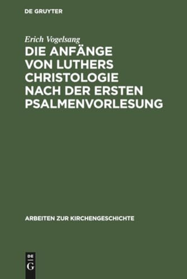 Die Anfänge von Luthers Christologie nach der er – Insbesondere in ihren exegetischen und systematischen Zusammenhängen mit Augustin und der