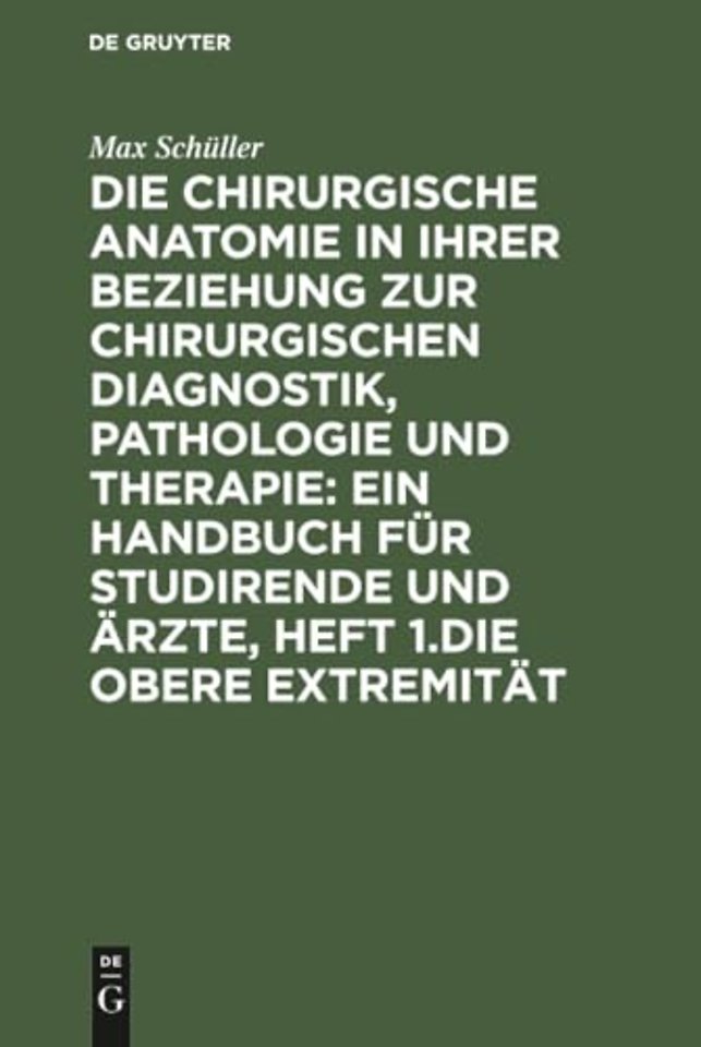 Die chirurgische Anatomie in ihrer Beziehung zur chirurgischen Diagnostik, Pathologie und Therapie: ein Handbuch für Studirende und Ärzte, H