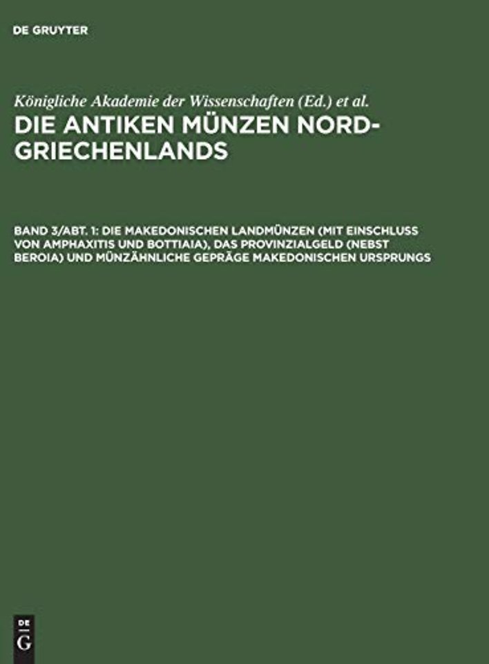 Die makedonischen Landmünzen (mit Einschluβ von Amphaxitis und Bottiaia), das Provinzialgeld (nebst Beroia) und münzähnliche Gepräge makedonisc