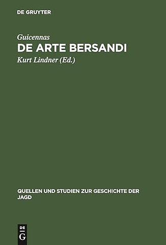 De arte bersandi – Ein Tractat des 13. Jahrhunderts über die Jagd auf Rotwild und Neptalym, cervus emissus, ein Jagdpredigt des 14.