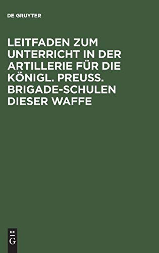 Leitfaden zum Unterricht in der Artillerie für d – Mit Allerhöchster Genehmigung Seiner Majestät des Königs, auf Befehl Sr. Königl. Hoheit des Prinzen