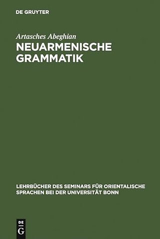 Neuarmenische Grammatik – Ost– und westarmenisch mit Lesestücken und einem Wörterverzeichnis