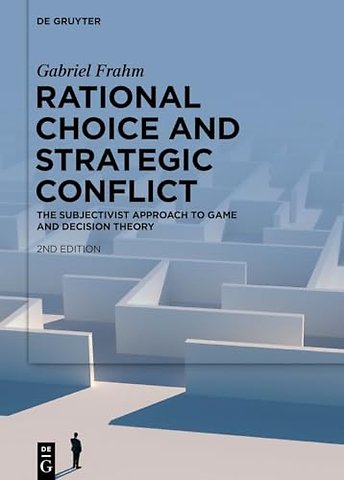 Rational Choice and Strategic Conflict – The Subjectivist Approach to Game and Decision Theory