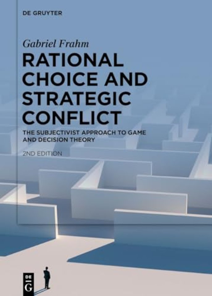 Rational Choice and Strategic Conflict – The Subjectivist Approach to Game and Decision Theory