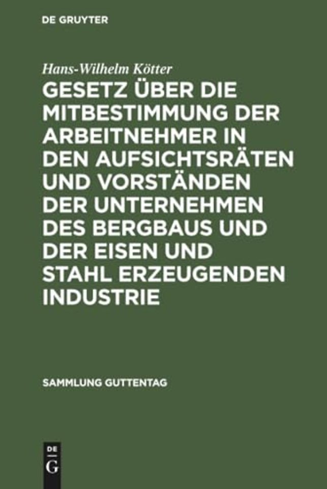 Gesetz Uber Die Mitbestimmung Der Arbeitnehmer in Den Aufsichtsraten Und Vorstanden Der Unternehmen Des Bergbaus Und Der Eisen Und Stahl Erzeugenden Industrie