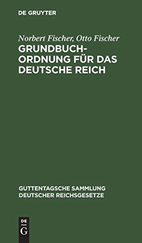 Grundbuchordnung für das Deutsche Reich – Nebst den preuβischen Ausführungsbestimmungen