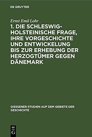 1. Die schleswig–holsteinische Frage, ihre Vorge – (Am 24. April 1848.) Mit einer Stammtafel der Oldenburger. 2. Der Kampf bei Eckernförde und die
