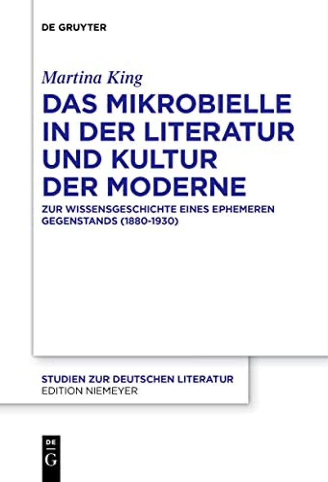 Das Mikrobielle in der Literatur und Kultur der – Zur Wissensgeschichte eines ephemeren Gegenstands (1880–1930)