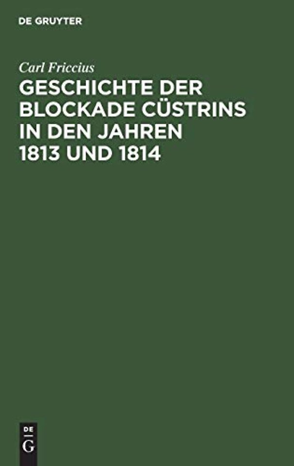 Geschichte der Blockade Cüstrins in den Jahren 1 – Mit besonderer Rücksicht auf die Ostpreuβische Landwehr