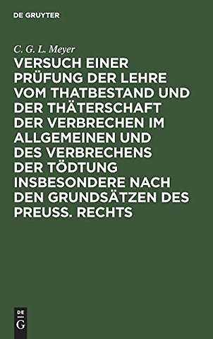Versuch einer Prüfung der Lehre vom Thatbestand und der Thäterschaft der Verbrechen im Allgemeinen und des Verbrechens der Tödtung insbes