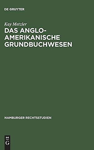 Das anglo–amerikanische Grundbuchwesen – Eine rechtsvergleichende Untersuchung unter besonderer Berücksichtigung Englands, Australiens und der USA