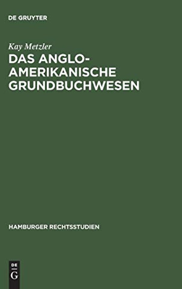 Das anglo–amerikanische Grundbuchwesen – Eine rechtsvergleichende Untersuchung unter besonderer Berücksichtigung Englands, Australiens und der USA