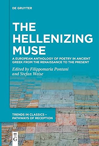 The Hellenizing Muse – A European Anthology of Poetry in Ancient Greek from the Renaissance to the Present