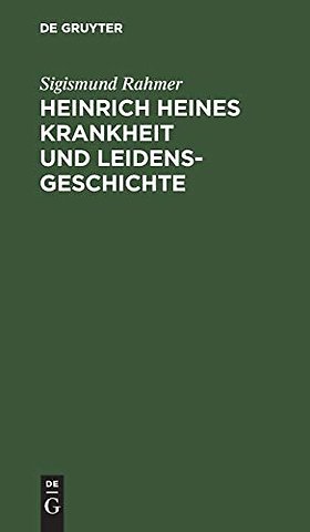 Heinrich Heines Krankheit und Leidensgeschichte – Eine kritische Studie