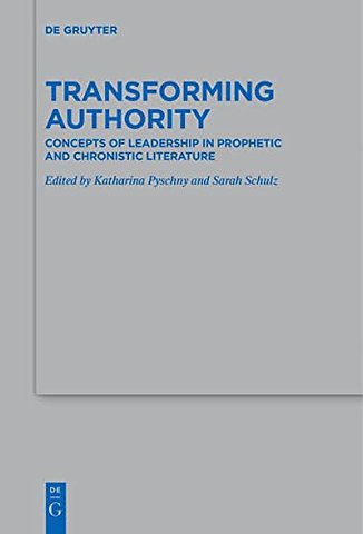 Transforming Authority – Concepts of Leadership in Prophetic and Chronistic Literature