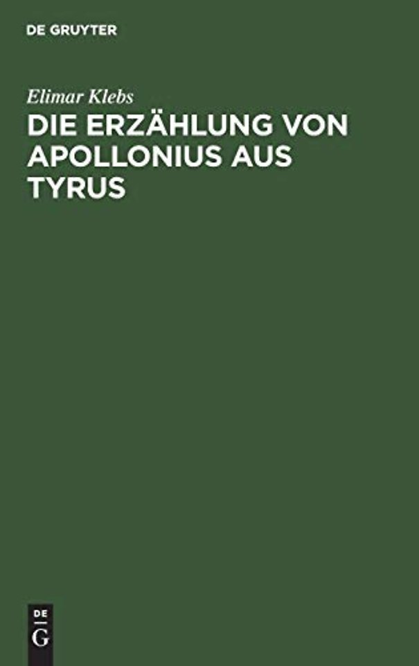 Die Erzählung von Apollonius aus Tyrus – Eine geschichtliche Untersuchung über ihre lateinische Urform und ihre späteren Bearbeitungen
