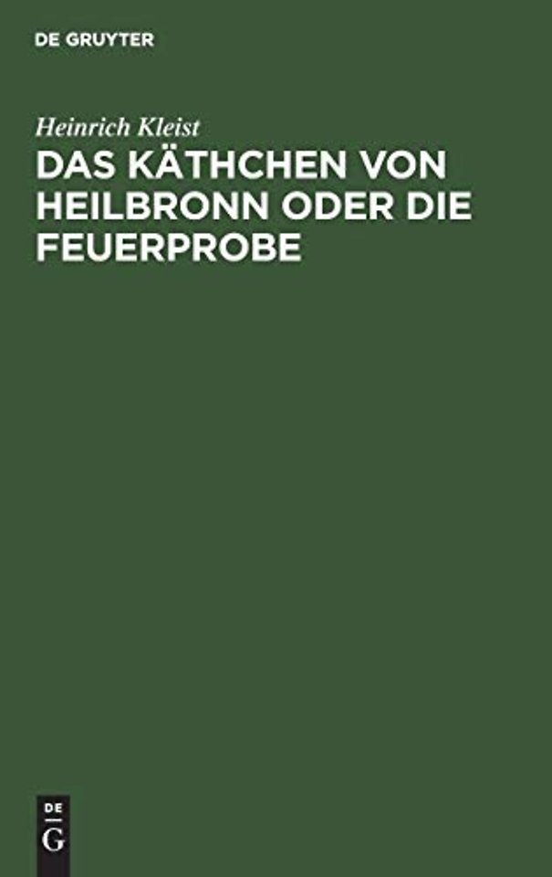 Das Käthchen von Heilbronn oder die Feuerprobe – Ein groβes historisches Ritterschauspiel; aufgeführt auf dem Theater an der Wien den 17. 18.