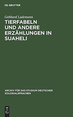 Tierfabeln und andere Erzählungen in Suaheli – Wiedergegeben von Leuten aus dem Innern Deutsch–Ostafrikas