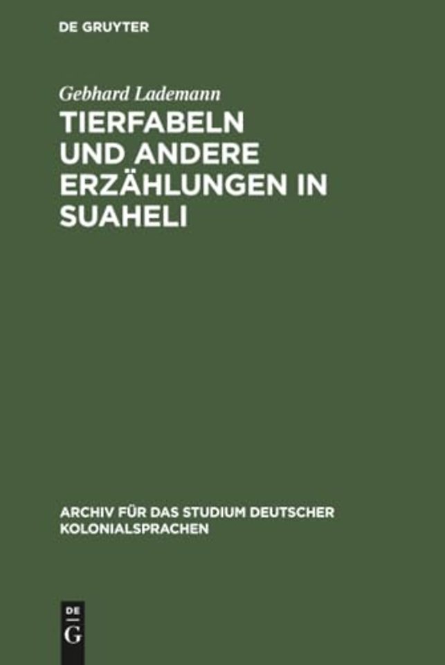 Tierfabeln und andere Erzählungen in Suaheli – Wiedergegeben von Leuten aus dem Innern Deutsch–Ostafrikas