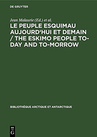 Le peuple esquimau aujourd`hui et demain / The E – 4. Congrès International de la Fondation Française d`Études Nordiques (Rouen) Le Havre–Roue