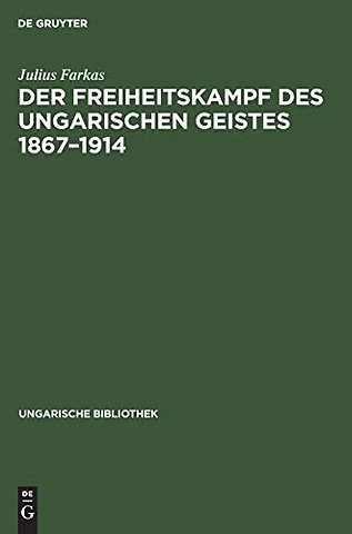 Der Freiheitskampf des ungarischen Geistes 1867– – Ein Kapitel aus der Geschichte der neueren ungarischen Literatur
